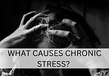5 Ways To Take Your Life Back From What Causes Chronic Stress In Your Body