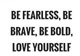 Happy Life Hack: Be Fearless!
