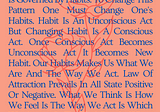 Once Conscious Act Becomes Unconscious Act, It Becomes New Habit
