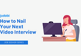 How to Nail Your Next Video Interview (Job Seeker Series)