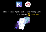 Cómo stakear Agoric BLD con stake2earn🌜 usando Keplr Wallet
