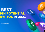 7 Best High-Potential Cryptos in 2023