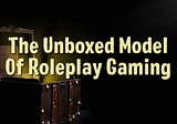 The Unboxed Model of Roleplay Gaming