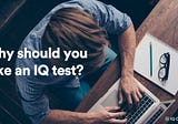 Why should you take an IQ test?