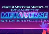 Dreamster World- The Magnificent Metaverse With Unlimited Possibilities.