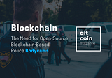 The Need for Open-Source Blockchain-Based Police Bodycams