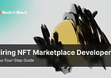 4-Step Roadmap to Hiring NFT Marketplace Developers