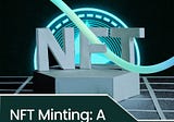 NFT Minting: A Beginner’s Guide to Creating Unique Digital Assets