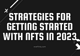 Strategies for Getting Started with NFTs in 2023