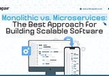 Monolithic vs Microservices: The Best Approach For Building Scalable Software