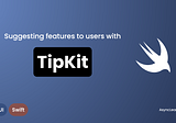 Suggesting features to users with TipKit