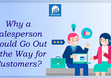Why should a Salesperson go out of the way for customers?