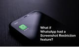 Case study: Designing screenshot restriction for Whatsapp