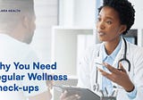 WHY YOU NEED A REGULAR WELLNESS CHECK-UP