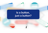 Is a button, just a button?