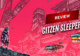 REVIEW | Citizen Sleeper lets the player build its own dystopian-cyberpunk future