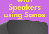 How To Connect with Speakers Using Sonos Magic?