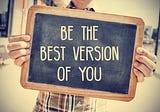 How to become “The Best Version of Yourself?”