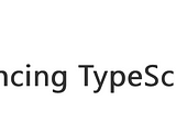 Typescript Just Got a Huge Update