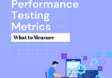 Performance Testing Metrics: What to Measure