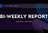 The 4EVERLAND Bi-Weekly Report(Jan 29, 2024 — Feb 18, 2024)