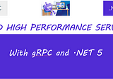 Build High Performance Services with gRPC and .NET 5