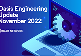 Oasis Engineering Update November 2022