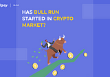 Has The Bull Run Started in Crypto? Let’s Find Out