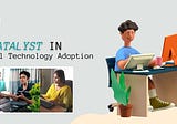 Catalyst in Global technology adoption