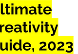 Ultimate Creativity Guide, 2023
