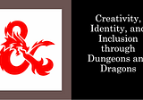 Creativity, Identity, and Inclusion through Dungeon and Dragons