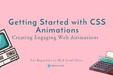 Getting Started with CSS Animations: Creating Engaging Web Animations