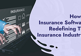 How Is Insurance Software Redefining The Insurance Industry?