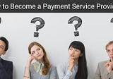 How to Be a Payment Service Provider