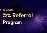 DojoToken 5% Commission Referral Program