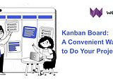 Kanban Board: A Convenient Way to Do Your Projects