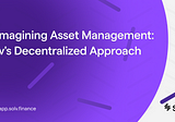 Reimagining Asset Management: Solv’s Decentralized Approach