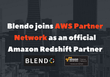 Blendo joins AWS Partner Network as an official Amazon Redshift Partner