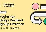 🟢 Free Webinar — “Strategies for Building a Resilient DesignOps Practice”