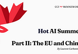 CCI Mooseworks: Hot AI Summer Pt. 2: The EU and China