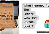 What I learned from The Leader who had no title book ?