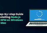 How To Install Node.js And NPM On Windows and Mac