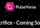 Coming Soon — PulseVerse NFT Ecosystem Sacrifice Phase