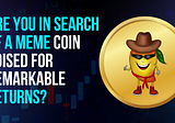 Are you in search of a meme coin poised for remarkable returns?