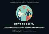Sales Principle 3: Don’t Be a Jerk. Empathy is the Root of All Successful Conversations.