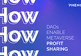 How DAOs Enable Metaverse Profit Sharing