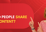 Why Do People Share Your Content?
