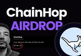 ChainHop Airdrop | Step-by-step Guide