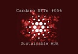 Cardano NFTs #056: Sustainable ADA