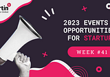 Events & Opportunities For Startups | 2023 Week 41